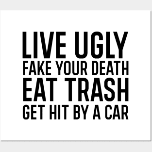 Live ugly fake your death eat trash get hit by a car. Posters and Art